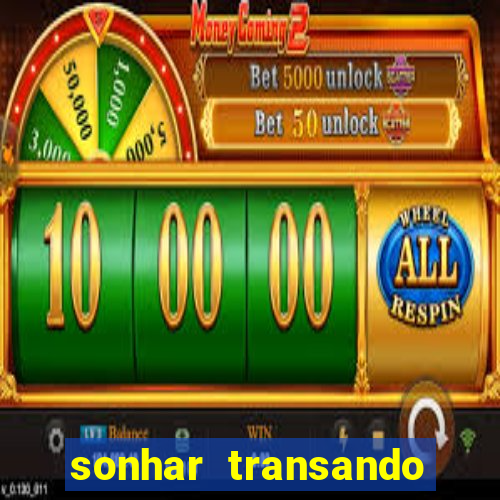 sonhar transando jogo do bicho